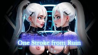 Edging Roulette. One Stroke from Ruin.