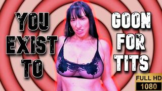 You exist to Goon for tits wmv