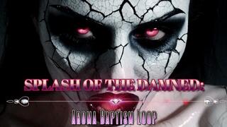 SPLASH OF THE DAMNED: Aroma Baptism Loop