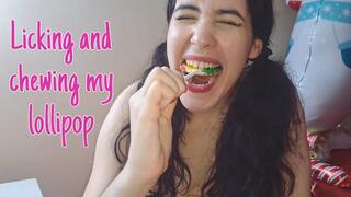 Licking and chewing my lollipop