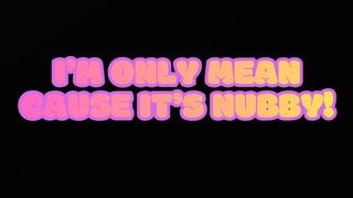 I'm only mean because it's nubby