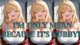 ANIMATED VERSION I'm only mean because it's nubby