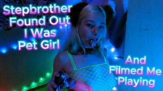 Stepbrother Found Out I Was Pet Girl And Filmed Me Playing POV