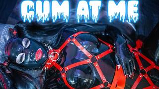 Cum at me!