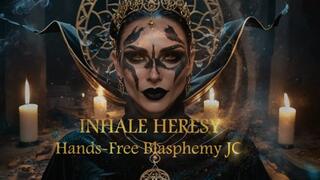 INHALE HERESY: Hands-Free Blasphemy JOI