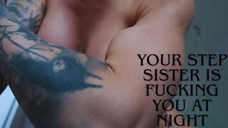 YOUR STEP-SISTER IS RIDING YOU AT NIGHT