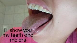 I'll show you my teeth and molars