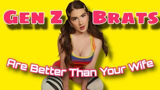 Gen Z Brats Are Better Than Your Wife