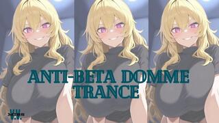 ANTI BETA DOMME TRANCE FOR ADDICTS OF REAL FEMDOM