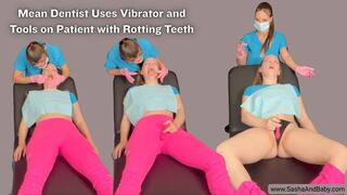 Mean Dentist Uses Vibrator and Tools on Patient with Rotting Teeth