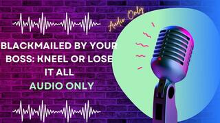 Blackmailed by Your Boss: Kneel or Lose It All AUDIO ONLY