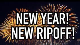 NEW YEAR, NEW RIPOFF!