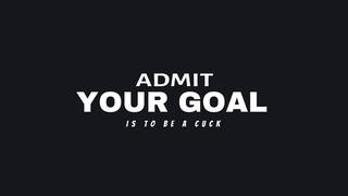 Admit Your Goal Is To Be A Cuck - Audio Only