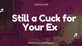 Still a Cuck For Your Ex - Audio Only Cuckold Experience with LeighLake