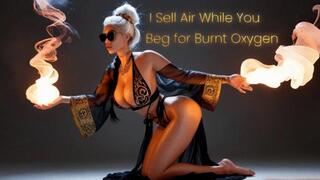 I Sell Air While You Beg for Burnt Oxygen