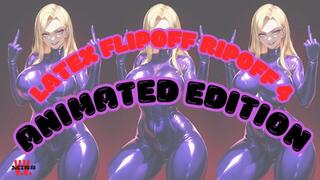 LATEX FLIPOFF RIPOFF #4: ANIMATED EDITION