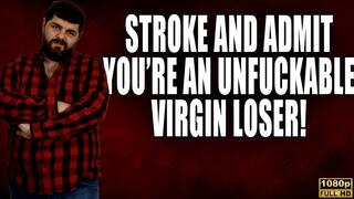 Stroke And Accept You're An Unfuckable Virgin Loser - Full HD 1080p - KingMarti - MOV