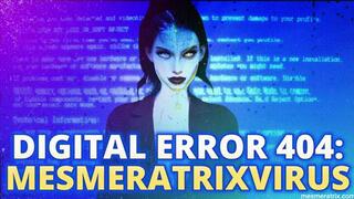 DIGITAL ERROR 404: MESMERATRIXVIRUS