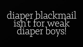 BLACKMAIL ISN'T FOR WEAK DIAPER BOYS