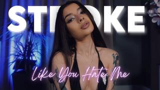 Stroke Like You Hate Me