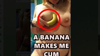 A Banana makes me cum