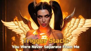 Trigger Stack: You Were Never Separate From Me