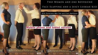 Two Women and one Boyfriend, Face Slapping and a Juicy Lesbian Kiss, With Governess Miss Zee and Clara Matthews - mobile friendly version