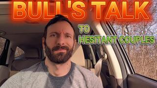 Bull's Talk To Hesitant Couples