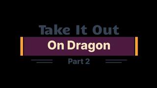 Take It Out On Dragon Part 2: (1080p)