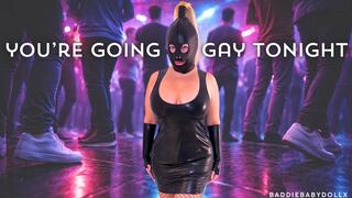 YOU'RE GOING GAY TONIGHT