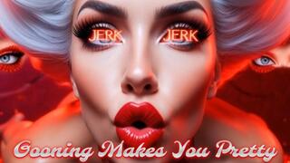 Gooning Makes You Pretty