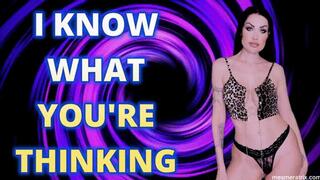 I KNOW WHAT YOU'RE THINKING