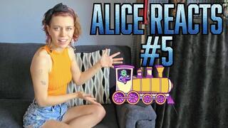Alice Reacts #5