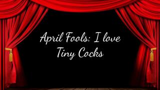 April Fools: I love Tiny Cocks