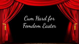 Cum Hard for Femdom Easter