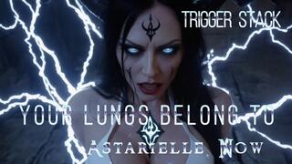 Trigger Stack: Your Lungs Belong To Astarielle Now