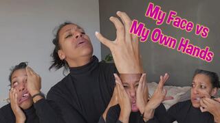My Face Vs My Own Hands