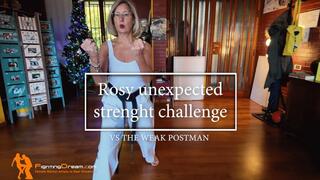 Rosy unexpected strenght challenge VS the weak postman