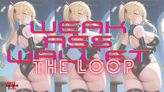 WEAK A$$ WALLET LOOP