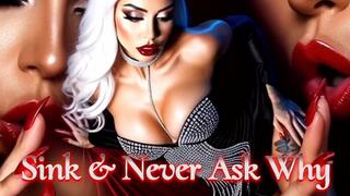Sink & Never Ask Why!
