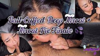 Ball-Cuffed Deep Throat + Throat Pie Finale!