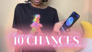 I'll Give You 10 Chances To See Me Naked