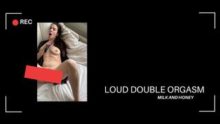 LOUD DOUBLE ORGASM
