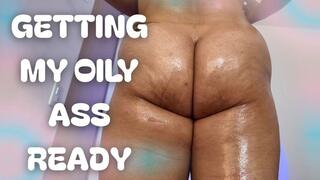 GETTING MY OILY ASS READY