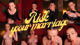 RISK YOUR MARRIAGE
