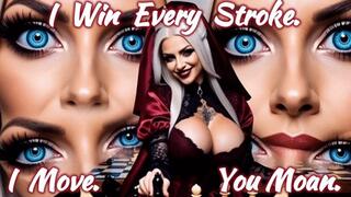 I Win Every Stroke. I Move. You Moan