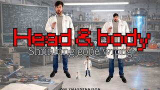 HEAD & BODY SHRINKING GONE WRONG!
