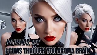 NO HANDS, PET. I Cums Through Your Aroma Brain!