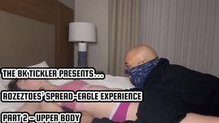 ROZEZTOES’ SPREAD-EAGLE EXPERIENCE - PART 2 - UPPER BODY