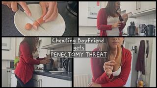 Cheating Boyfriend Gets Penectomy Threat